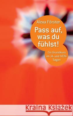 Pass Auf, Was Du Fuhlst! Alexa Forster 9783955293277