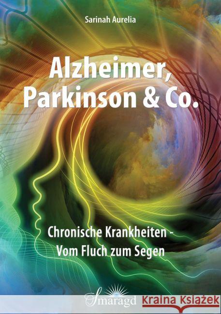 Alzheimer, Parkinson & Co. : Chronische Krankheiten - Vom Fluch zum Segen Aurelia, Sarinah 9783955311346