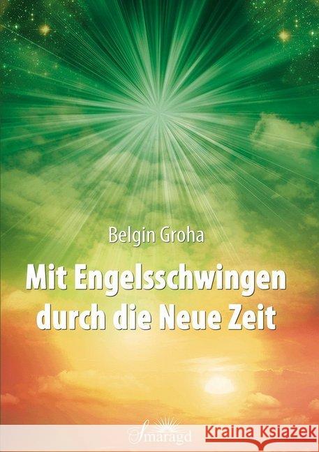 Mit Engelsschwingen durch die Neue Zeit Groha, Belgin 9783955311988