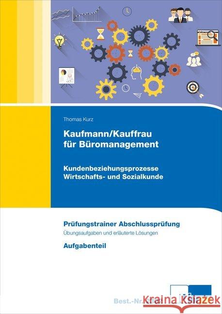 Kaufmann/Kauffrau für Büromanagement, 2 Bde. : Kundenbeziehungsprozesse / Wirtschafts- und Sozialkunde. Prüfungstrainer Abschlussprüfung, Übungsaufgaben und erläuterte Lösungen. Aufgabenteil Kurz, Thomas 9783955323028 U-Form