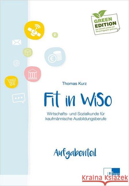 Fit in WiSo : Wirtschafts- und Sozialkunde für kaufmännische Ausbildungsberufe. Prüfungstrainer Abschlussprüfung. Übungsaufgaben und erläuterte Lösungen. Aufgabenteil Kurz, Thomas 9783955327842 U-Form