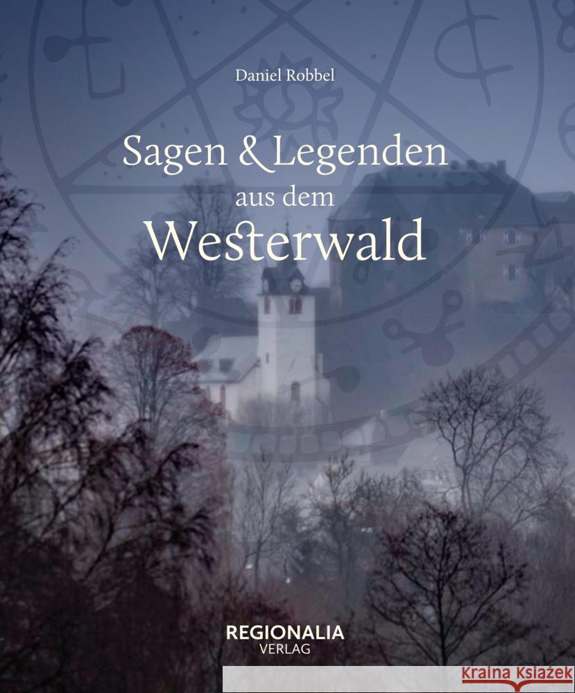 Sagen und Legenden aus dem Westerwald Robbel, Daniel 9783955403836 Regionalia Verlag