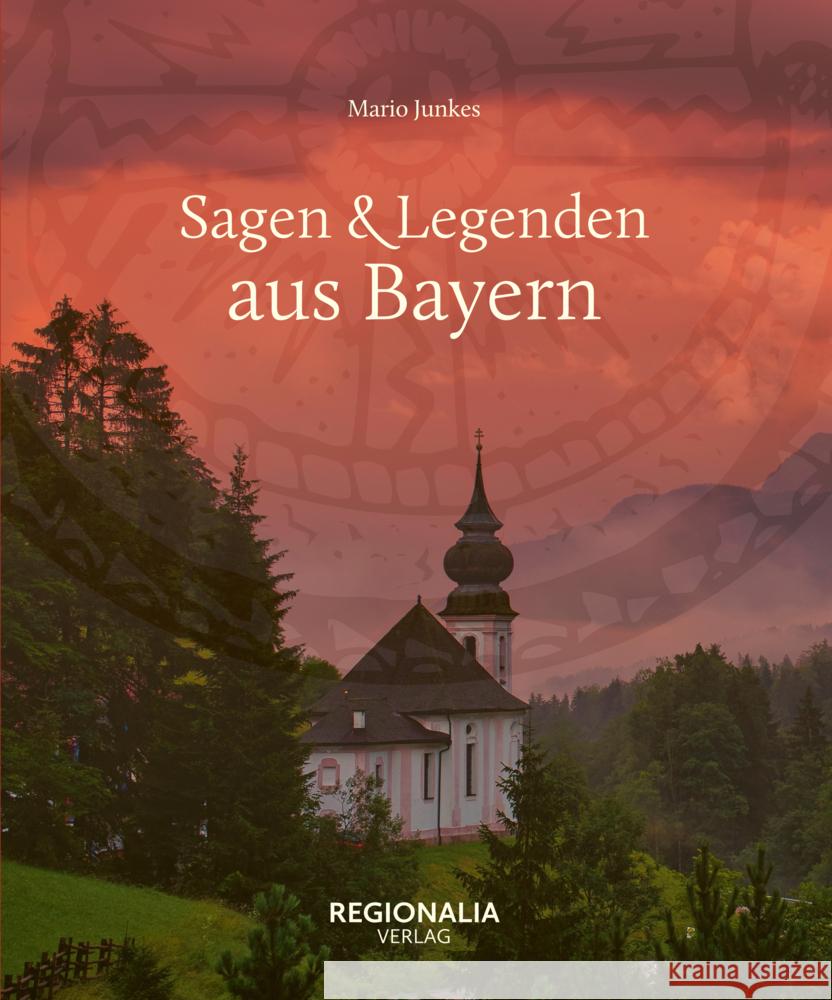 Sagen & Legenden aus Bayern Junkes, Mario 9783955403911 Regionalia Verlag