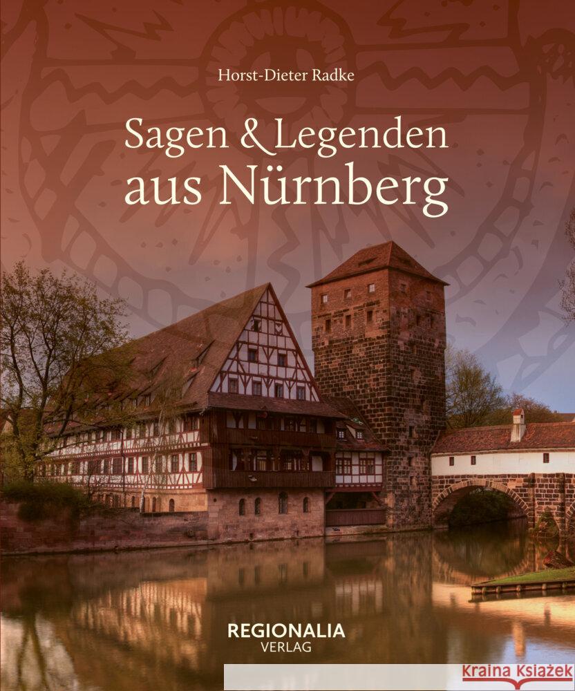 Sagen & Legenden aus Nürnberg Radke, Horst-Dieter 9783955404031