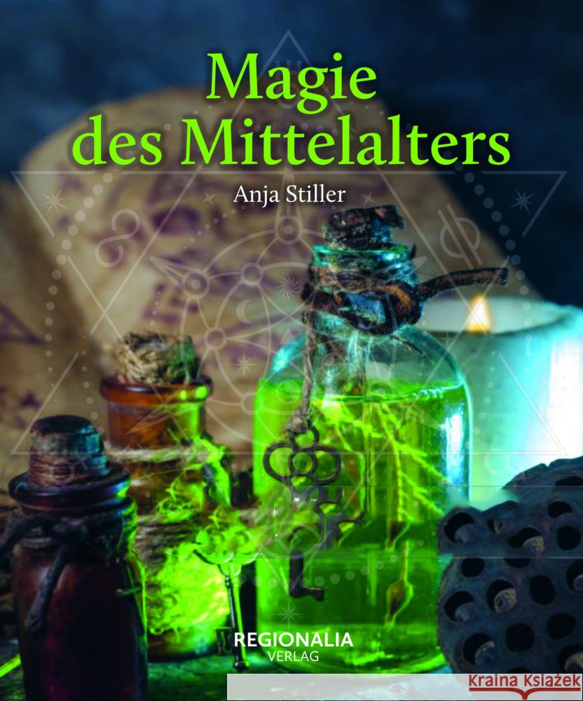 Magie des Mittelalters Stiller, Anja 9783955404093 Regionalia Verlag