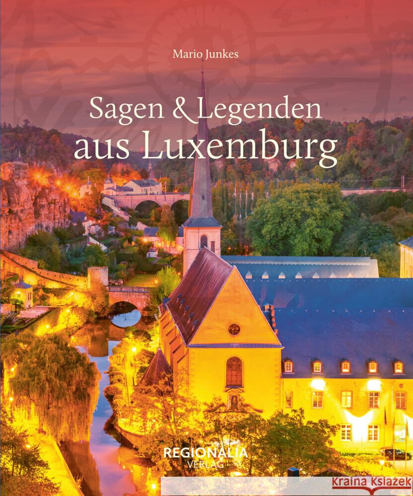 Sagen & Legenden aus Luxemburg Junkes, Mario 9783955404123 Regionalia Verlag