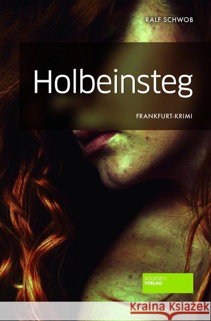 Holbeinsteg : Frankfurt-Krimi Schwob, Ralf 9783955422561 Societäts-Verlag