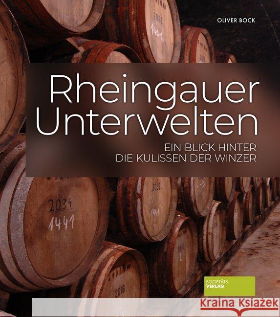 Rheingauer Unterwelten : Ein Blick hinter die Kulissen der Winzer Bock, Oliver 9783955423728 Societäts-Verlag