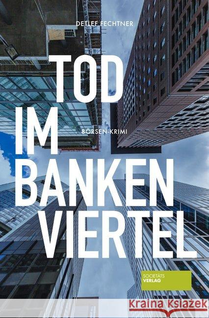 Tod im Bankenviertel : Börsen-Krimi Fechtner, Detlef 9783955423810 Societäts-Verlag