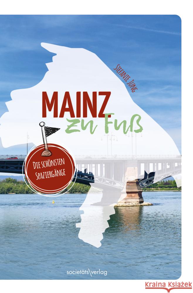 Mainz zu Fuß Jung, Stefanie 9783955424541 Societäts-Verlag