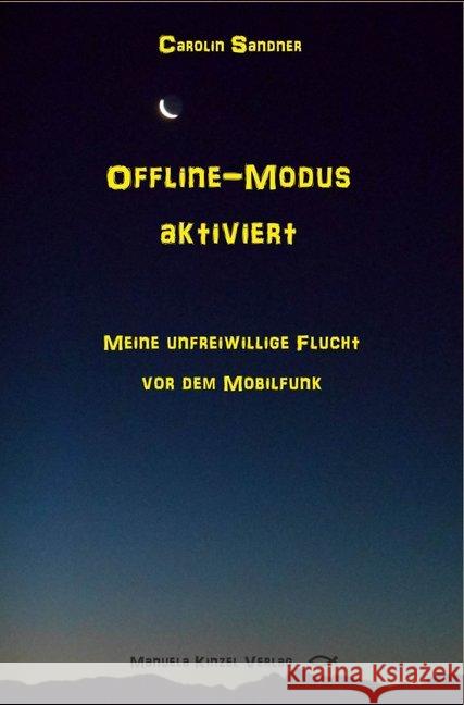 Offline-Modus aktiviert : Meine unfreiwillige Flucht vor dem Mobilfunk Sandner, Carolin 9783955441104