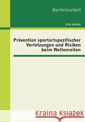 Prävention sportartspezifischer Verletzungen und Risiken beim Wellenreiten Schulte, Erik 9783955491703