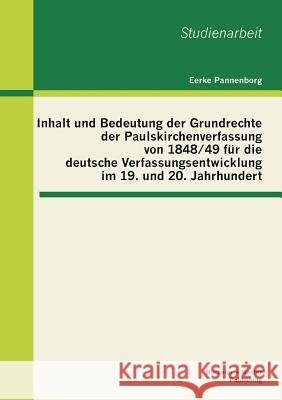 Inhalt und Bedeutung der Grundrechte der Paulskirchenverfassung von 1848/49 für die deutsche Verfassungsentwicklung im 19. und 20. Jahrhundert Pannenborg, Eerke 9783955491819 Bachelor + Master Publishing