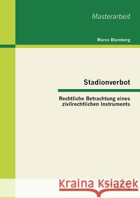 Stadionverbot: Rechtliche Betrachtung eines zivilrechtlichen Instruments Blumberg, Marco 9783955492793