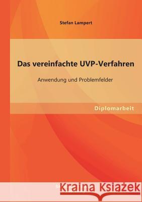 Das vereinfachte UVP-Verfahren: Anwendung und Problemfelder Lampert, Stefan 9783955493646 Bachelor + Master Publishing