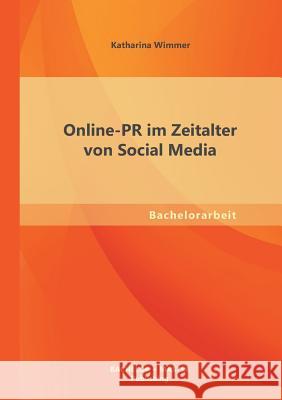 Online PR im Zeitalter von Social Media Katharina Wimmer 9783955494131