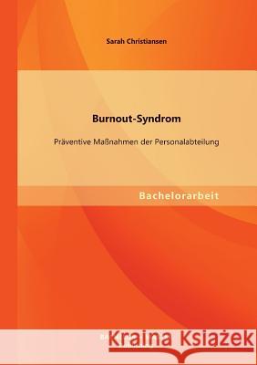 Burnout-Syndrom: Präventive Maßnahmen der Personalabteilung Christiansen, Sarah 9783955494674 Bachelor + Master Publishing
