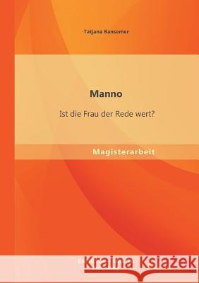 Manno: Ist die Frau der Rede wert? Bansemer, Tatjana 9783955494834 Bachelor + Master Publishing