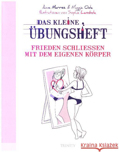 Das kleine Übungsheft - Frieden schließen mit dem eigenen Körper Marrez, Anne; Oda, Maggie 9783955501259 Trinity