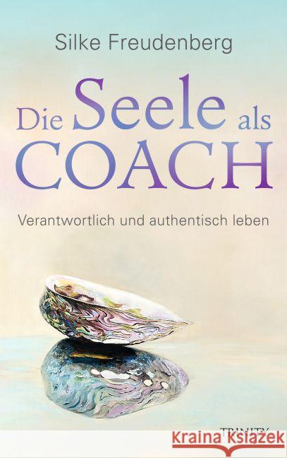 Die Seele als Coach : Verantwortlich und authentisch leben Freudenberg, Silke 9783955501525