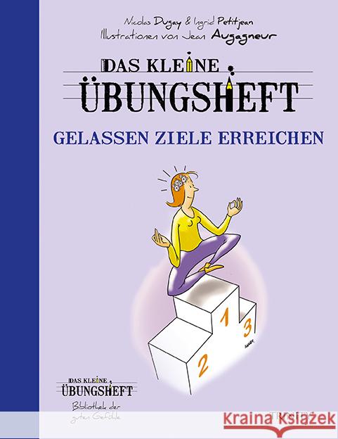 Das kleine Übungsheft - Gelassen Ziele erreichen Dugay, Nicolas; Petitjean, Ingrid 9783955501907 Trinity