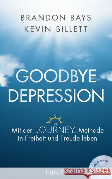 Goodbye Depression, m. MP3-CD : Mit der JOURNEY-Methode in Freiheit und Freude leben Bays, Brandon; Billet, Kevin 9783955502126 Trinity