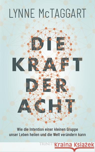 Die Kraft der Acht : Wie die Intention einer kleinen Gruppe unser Leben heilen und die Welt verändern kann McTaggart, Lynne 9783955502713