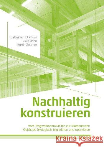 Nachhaltig konstruieren : Vom Tragwerksentwurf bis zur Materialwahl: Gebäude ökologisch bilanzieren und optimieren El khouli, Sebastian; John, Viola; Zeumer, Martin 9783955532178 Institut für internationale Architektur-Dokum