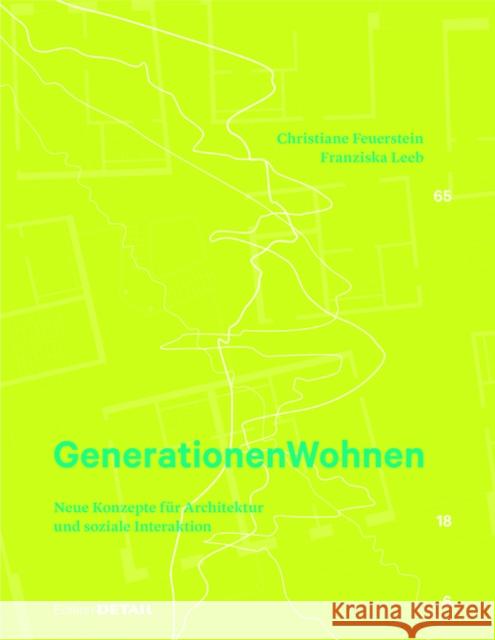 Generationen Wohnen : Neue Konzepte für Architektur und soziale Interaktion Feuerstein, Christiane; Leeb, Franziska 9783955532611 Detail
