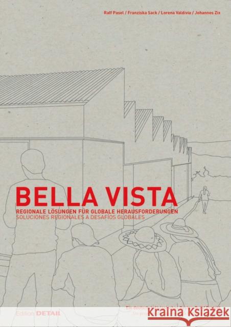 Bella Vista : Regionale Lösungen für globale Herausforderungen. Ein deutsch-bolivianisches Design-Build Projekt Pasel, Ralf; Sack, Franziska; Valdivia, Lorena 9783955534127