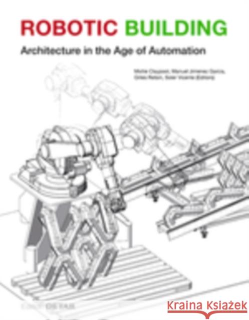 Robotic Building : Architecture in the Age of Automation Gilles Retsin Manuel Jimenez Mollie Claypool 9783955534240 Detail