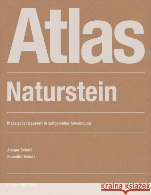 Atlas Naturstein : Klassischer Baustoff in zeitgemäßer Anwendung Ansgar Schulz, Benedikt Schulz 9783955534547