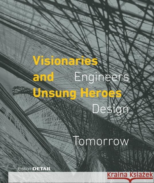 Visionaries and Unsung Heroes : Engineers - Design - Tomorrow Werner Lang Cornelia Hellstern Bill Addis 9783955534608