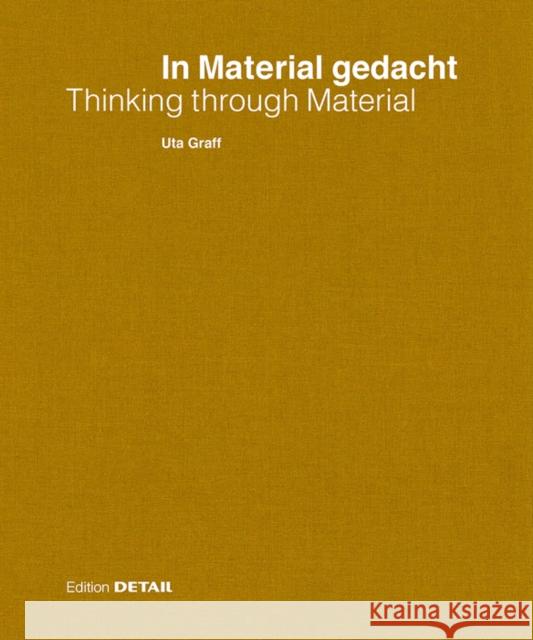 In Material gedacht - Thinking through Material : Material im Prozess des architektonischen Entwerfens / Material in the Process of Architectural Design and Conception Uta Graff 9783955534646 Detail