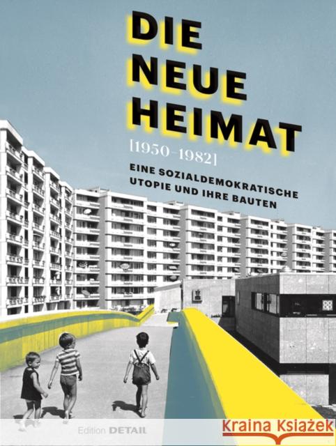 DIE NEUE HEIMAT (1950 - 1982) : Eine sozialdemokratische Utopie und ihre Bauten Andres Lepik Hilde Strobl 9783955534769 Detail