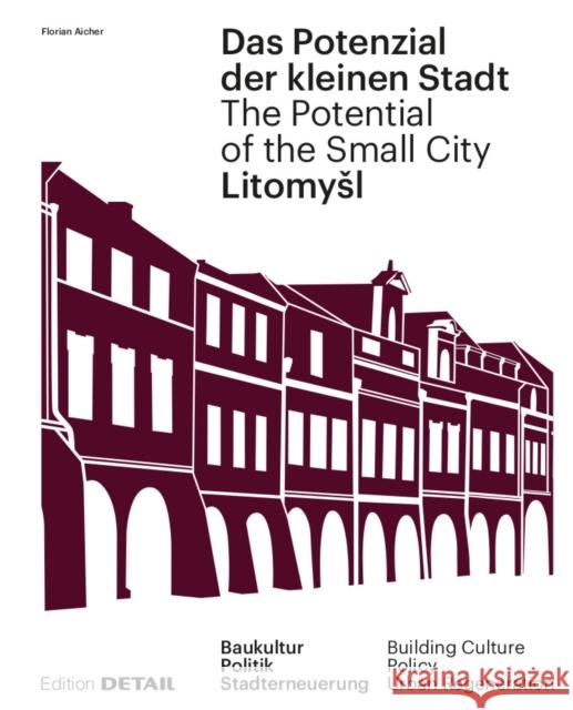 Litomysl. Das Potenzial der kleinen Stadt / The Potential of the Small City : Baukultur, Politik, Stadterneuerung / Building Culture, Policy, Urban Regeneration Florian Aicher 9783955534868 Detail