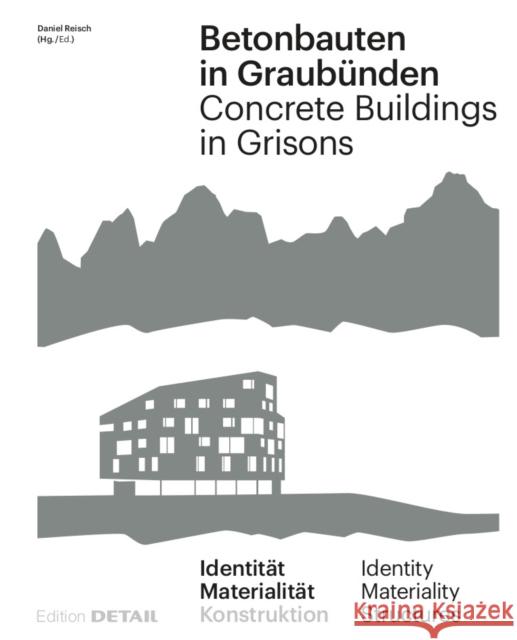 Betonbauten in Graubünden / Concrete Buildings in Grison : Identität - Materialität - Konstruktion / Identity - Martiality - Construction Andrea Deplazes, Armando Ruinelli 9783955534882 De Gruyter (JL)