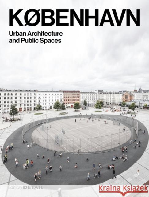 KØBENHAVN. Urban Architecture and Public Spaces Jakob Schoof 9783955535384 De Gruyter