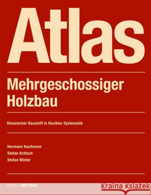 Atlas Mehrgeschossiger Holzbau: Classic Building Material in a Flexible System Hermann Kaufmann Stefan Kr 9783955535568