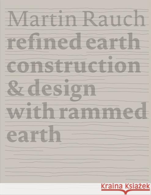 Martin Rauch Refined Earth: Construction & Design of Rammed Earth Kapfinger, Otto 9783955535735