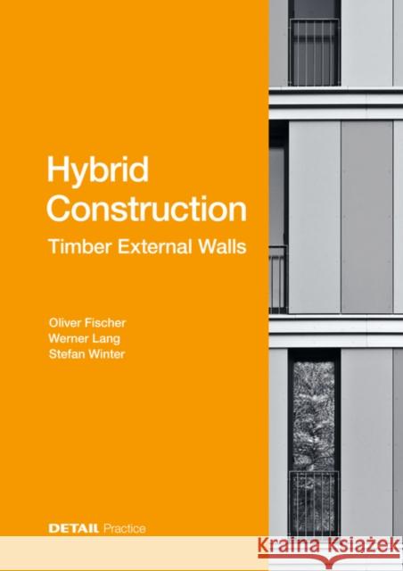 Hybrid Structures - External Timber Walls: Hybrid Design: Eco-Efficient + Economic Oliver Fischer Werner Lang Stefan Winter 9783955535759