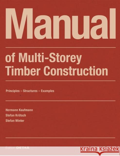 Manual of Multistorey Timber Construction: Principles – Constructions – Examples Stefan Winter 9783955535810