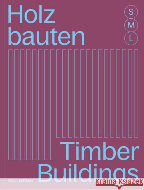 Holzbauten S, M, L / Timber Buildings S, M, L: 30 X Architektur Und Konstruktion / 30 X Architecture and Construction  9783955535872 De Gruyter
