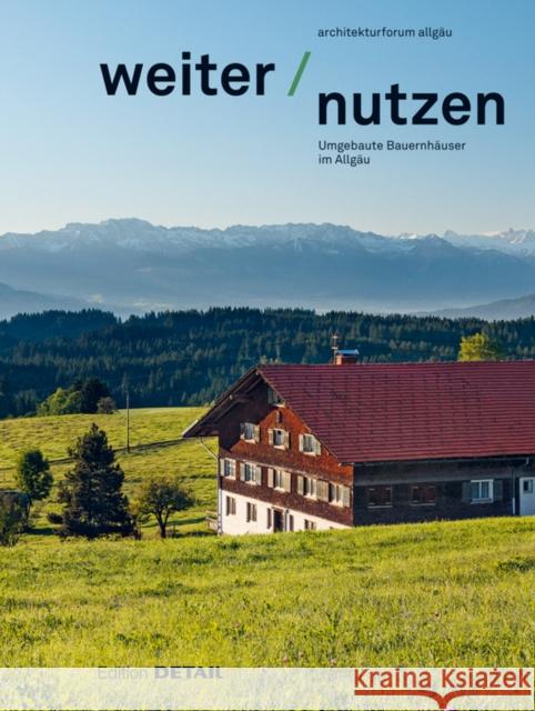 Weiter Nutzen: Landwirtschaftliche Gebäude Im Allgäu Architekturforum Allgäu 9783955535933 Detail