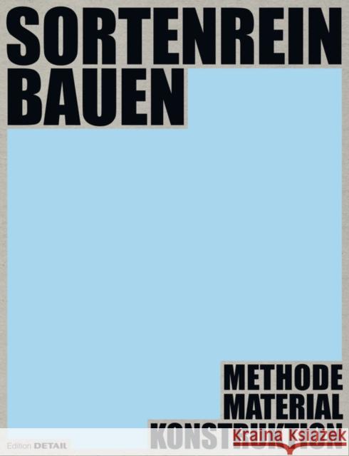 Sortenrein bauen - Material, Konstruktion, Methodik: Methodik - Material - Konstruktion Ludwig Prof. Wappner 9783955536138 De Gruyter