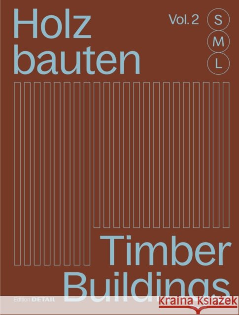 Holzbauten S, M, L (Vol. 2) / Timber Buildings S, M, L (Vol. 2): 30 X Architektur Und Konstruktion / 30 X Architecture and Construction Sandra Hofmeister 9783955536640 Detail