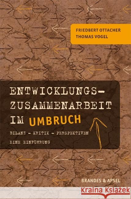 Entwicklungszusammenarbeit im Umbruch : Bilanz - Kritik - Perspektiven - Eine Einführung Ottacher, Friedbert; Vogel, Thomas 9783955581114 Brandes & Apsel