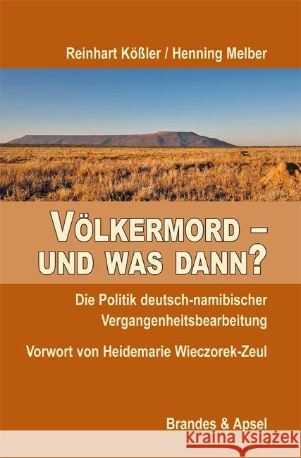 Völkermord - und was dann? : Die Politik deutsch-namibischer Vergangenheitsbearbeitung. Mit e. Vorw. v. Heidemarie Wieczorek-Zeul Kößler, Reinhart; Melber, Henning 9783955581930 Brandes & Apsel