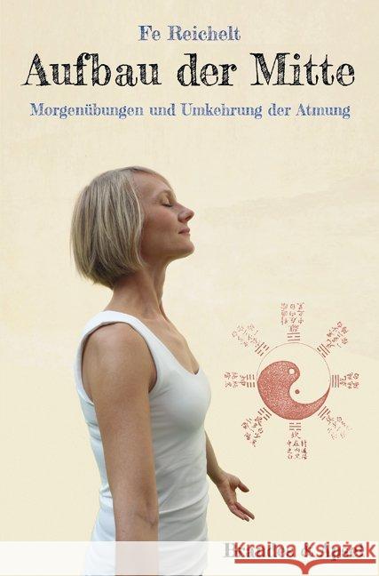 Aufbau der Mitte : Morgenübungen und Umkehrung der Atmung Reichelt, Fe 9783955581961