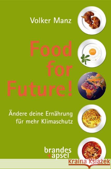 Food for Future! : Ändere deine Ernährung für mehr Klimaschutz Manz, Volker 9783955582746